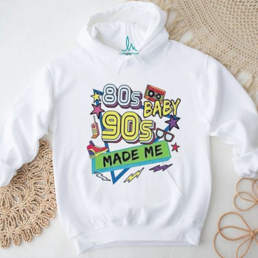 80s baby 90s made me shirt