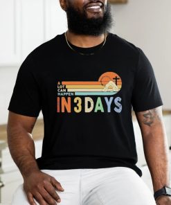 A Lot Can Happen In 3 Days Christian Shirt