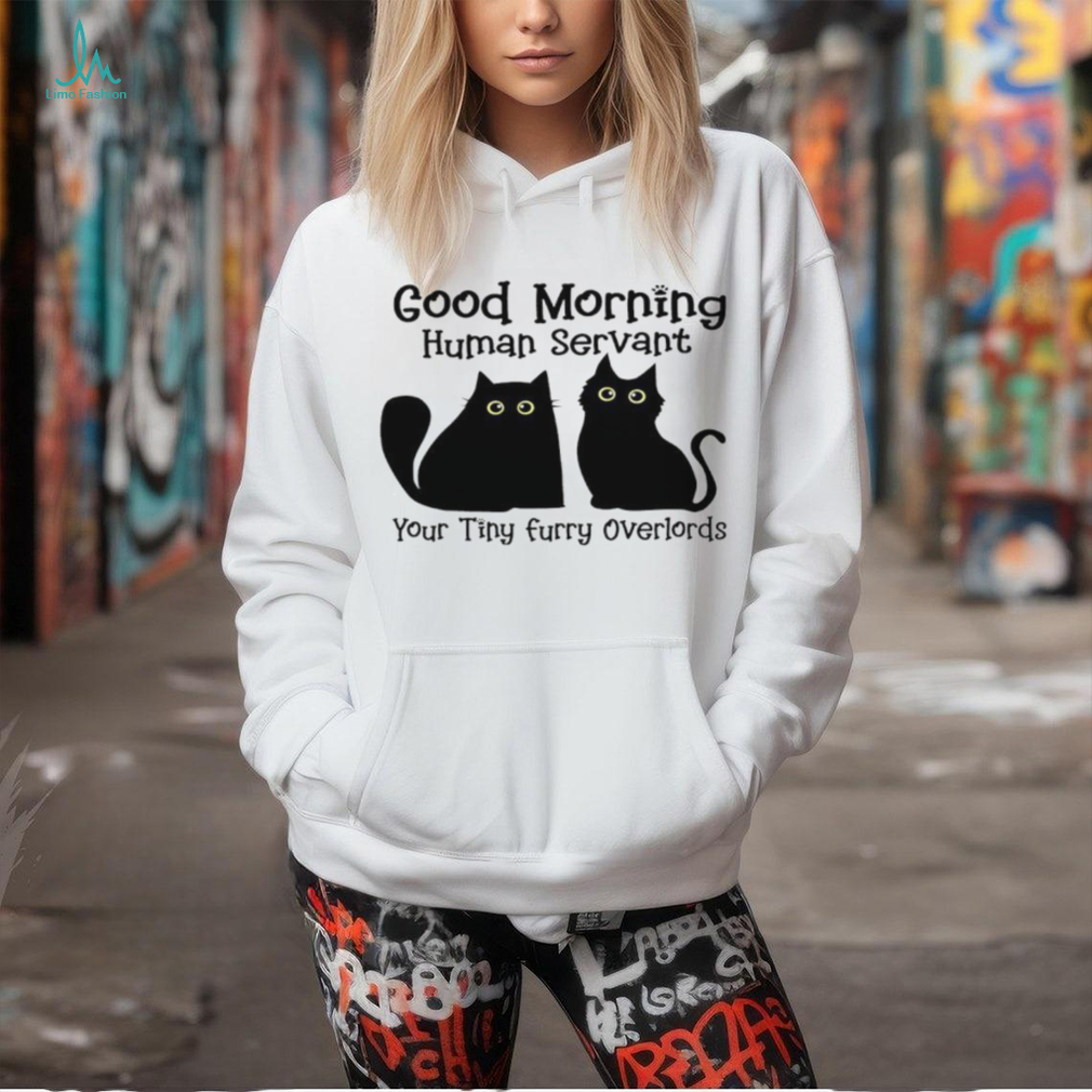 A Special Shirt For Cat Lovers Good Morning Human Servant shirt A Special Shirt For Cat Lovers Good Morning Human Servant shirt
