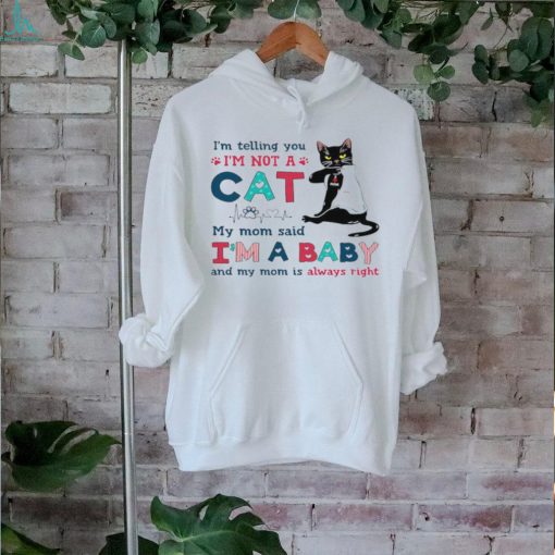 A Special Shirt For Cat Lovers I Am Baby And My Mom Us Always Right shirt