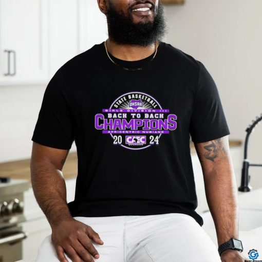 Africentric Nubians 2024 OHSAA Girls Basketball Division III Back To Back State Champions shirt