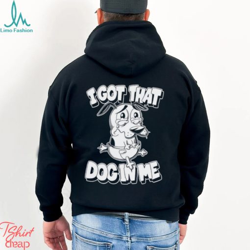 Ai got that Dog in me Courage the Cowardly Dog shirt