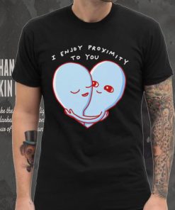 Aliens I enjoy proximity to you heart shirt