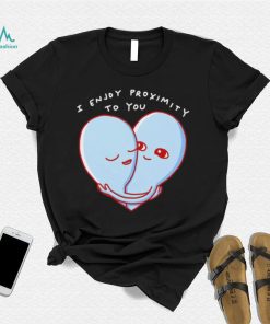 Aliens I enjoy proximity to you heart shirt, hoodie, sweater, long sleeve and tank top Aliens I enjoy proximity to you heart shirt