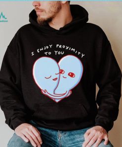 Aliens I enjoy proximity to you heart shirt, hoodie, sweater, long sleeve and tank top Aliens I enjoy proximity to you heart shirt