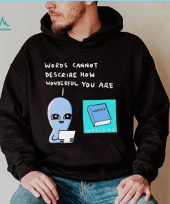 Aliens words cannot describe how wonderful you are shirt