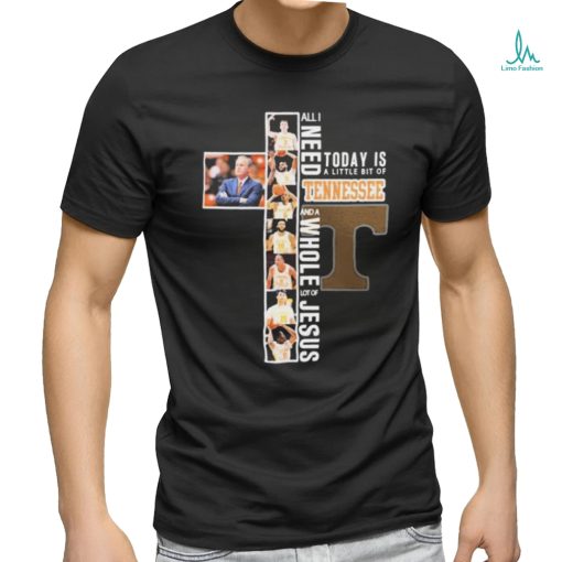 All I Need Today Is A Little Bit Of Tennessee Men’s Basketball And A Whole Lot Of Jesus Shirt