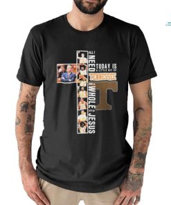 All I Need Today Is A Little Bit Of Tennessee Men’s Basketball And A Whole Lot Of Jesus Shirt