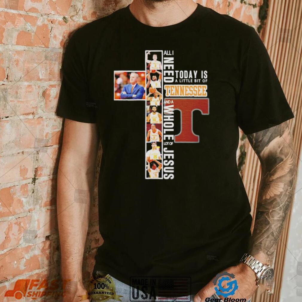 All I need today is a little bit of Tennessee Volunteers and a whole lot of Jesus shirt All I need today is a little bit of Tennessee Volunteers and a whole lot of Jesus shirt