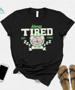 Always tired club koala est 1990 shirt