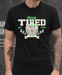 Always tired club koala est 1990 shirt