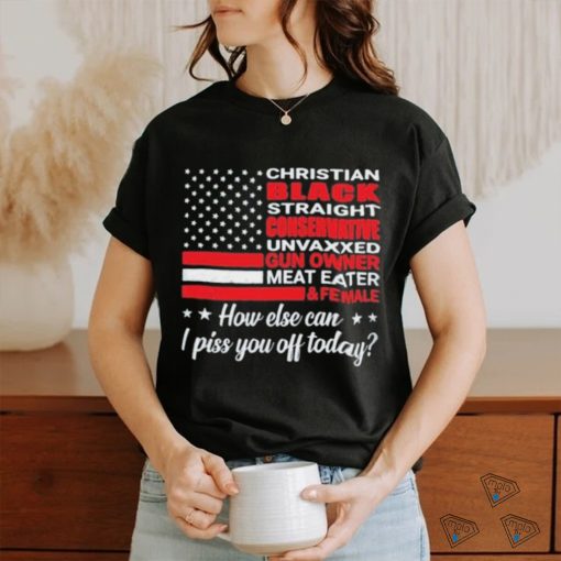 American Flag How Else Can I Piss You Off Today Shirt