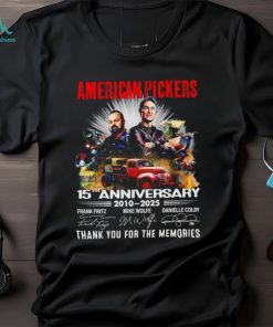 American Pickers 15th anniversary 2010 2025 thank you for the memories signatures shirt