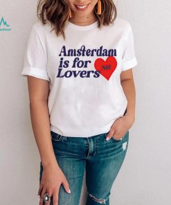 Amsterdam is for lovers shirt