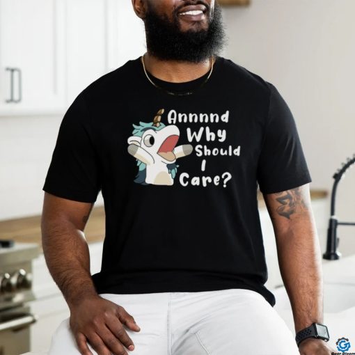 Annnd Why Should I Care Shirt