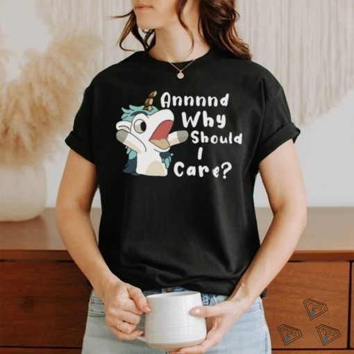 Annnd Why Should I Care Shirt