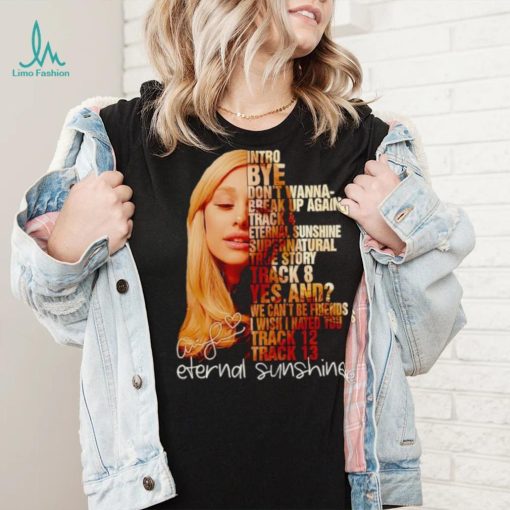 Ariana Grande intro by don’t wanna break up again eternal sunshine shirt