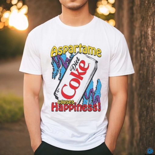 Aspartame Causes Happiness shirt
