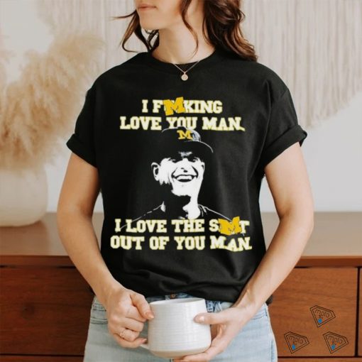 Awesome I Fucking Love You Man I Love The Shit Out Of You Man Shirt