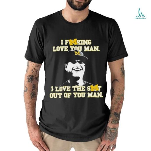 Awesome I Fucking Love You Man I Love The Shit Out Of You Man Shirt