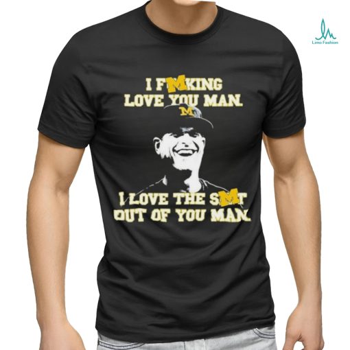 Awesome I Fucking Love You Man I Love The Shit Out Of You Man Shirt