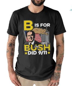 B Is For Bush Did 9 11 Shirt