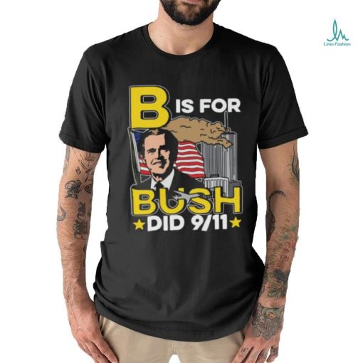 B Is For Bush Did 9 11 Shirt