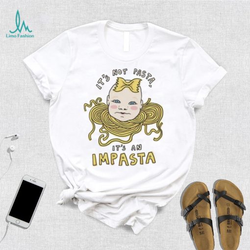 Baby head it’s not pasta it’s an impasta art shirt