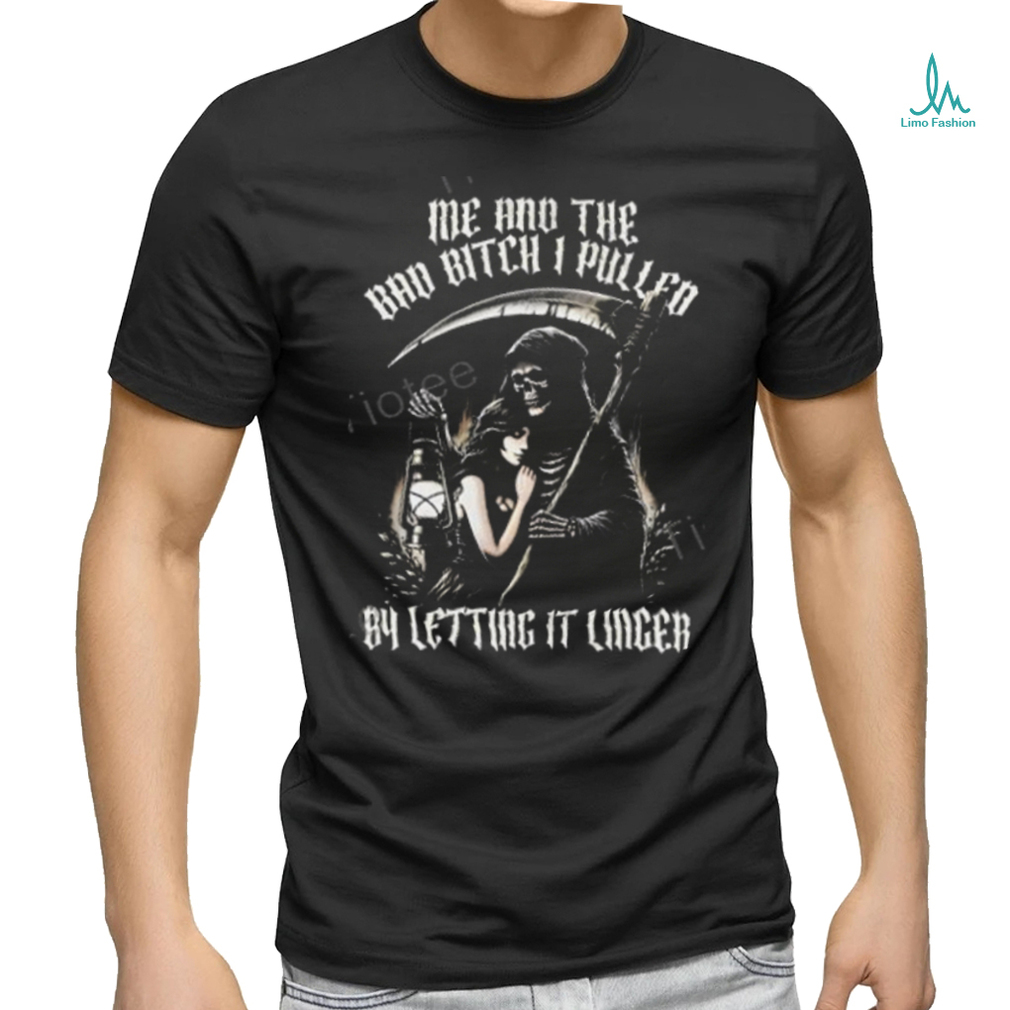 Bad Bitch I Pulled Letting It Linger T Shirt Bad Bitch I Pulled Letting It Linger T Shirt