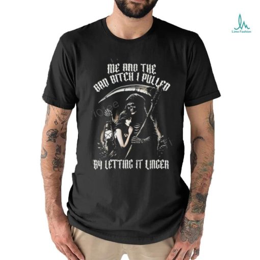 Bad Bitch I Pulled Letting It Linger T Shirt