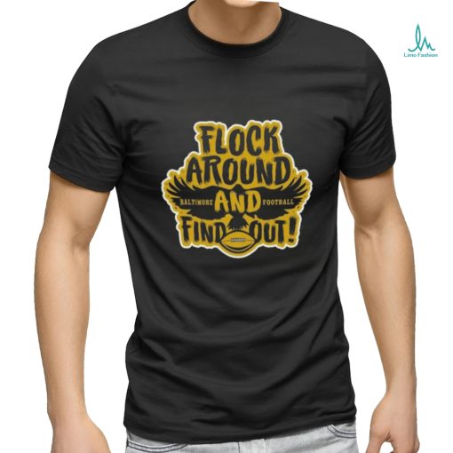 Baltimore Ravens Flock Around Baltimore And Football Find Out shirt