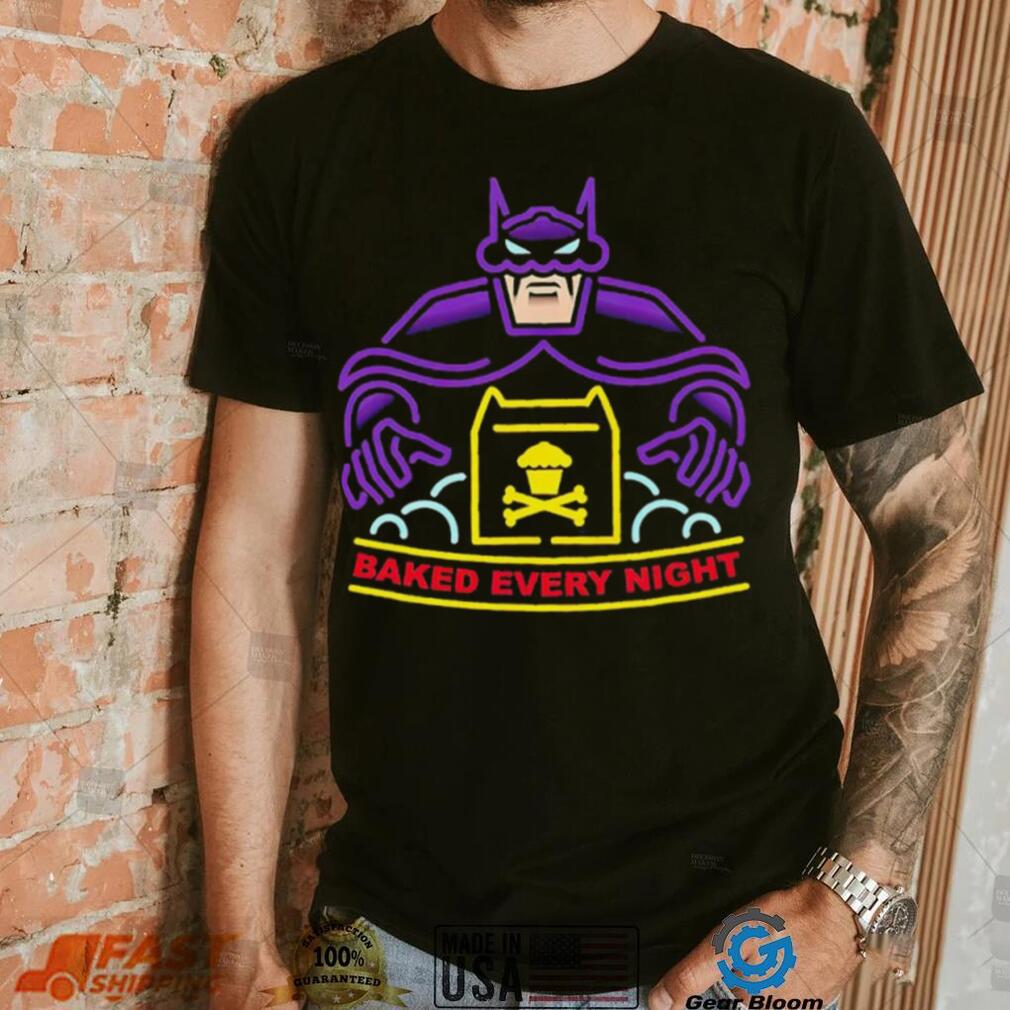 Batman baked every night shirrt Batman baked every night shirrt