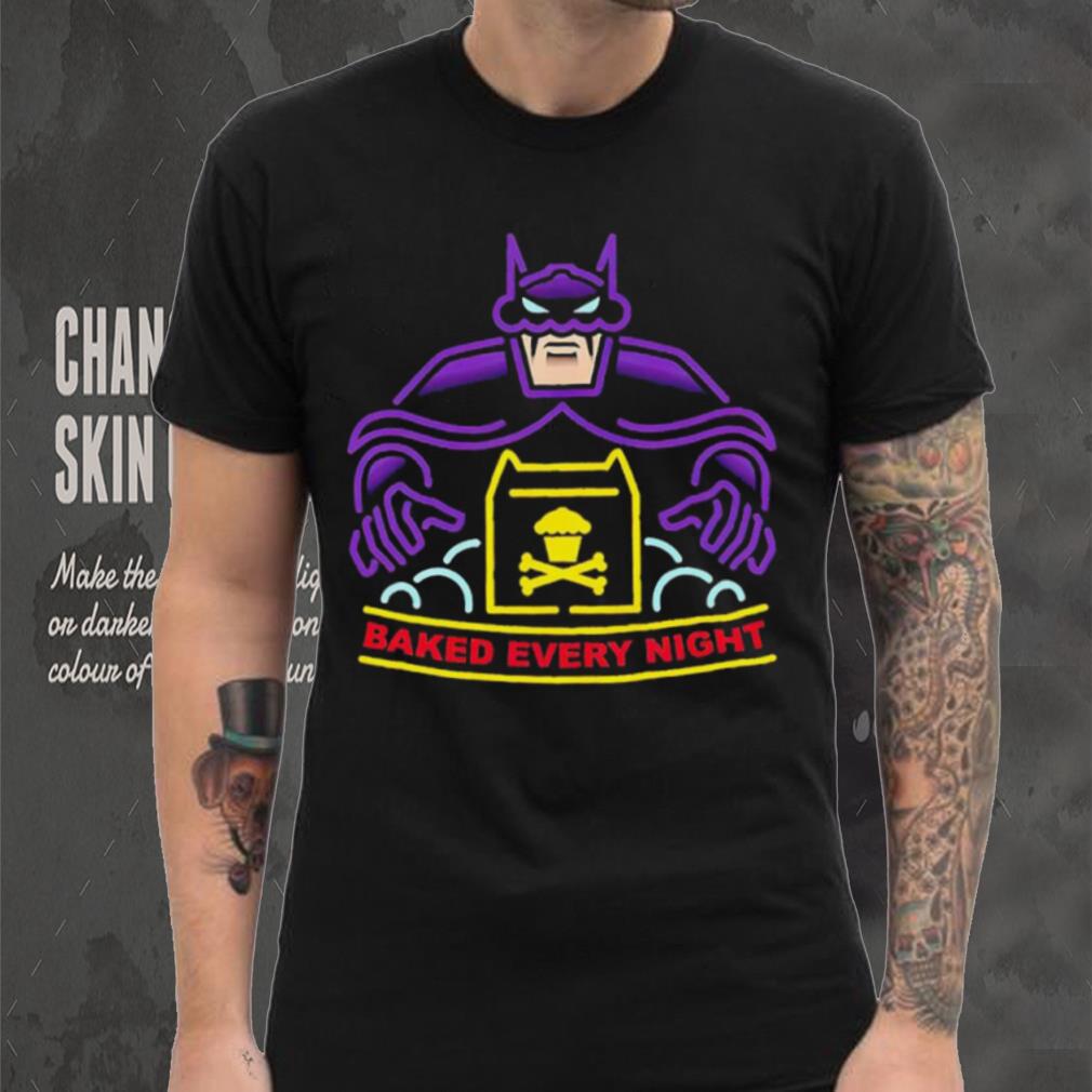 Batman baked every night shirrt Batman baked every night shirrt