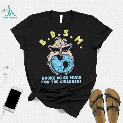 Bdsm books do so much for the children shirt