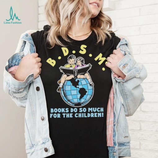 Bdsm books do so much for the children shirt