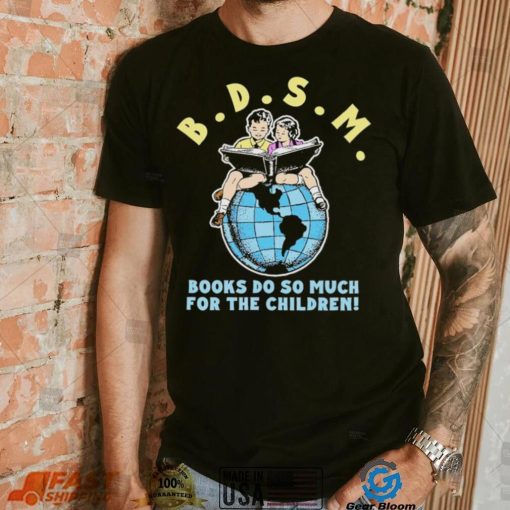 Bdsm books do so much for the children shirt