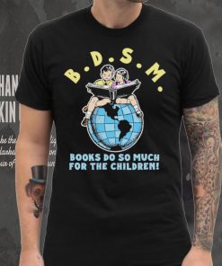 Bdsm books do so much for the children shirt