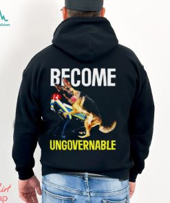 Become Ungovernable Shirt