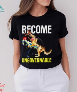 Become Ungovernable Shirt