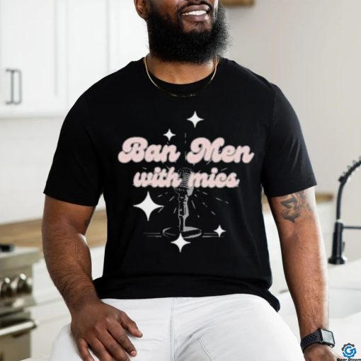 Behindthelikespodcast Ban Men With Mics Shirt