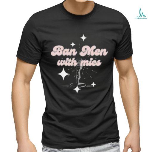 Behindthelikespodcast Ban Men With Mics Shirt