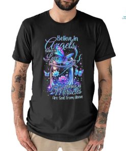 Believe In Angels Believe In Love Believe In Miracles Are Sent From Above Shirt