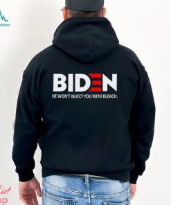 Biden 2024 He Won’t Inject You With Bleach Shirt