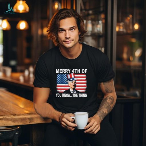Biden Merry 4th Of You Know The Thing Shirt