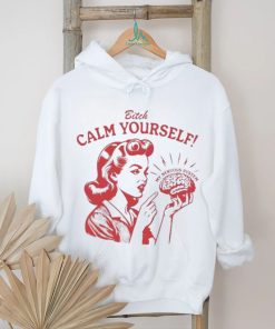Bitch Calm Yourself My Nervous System shirt