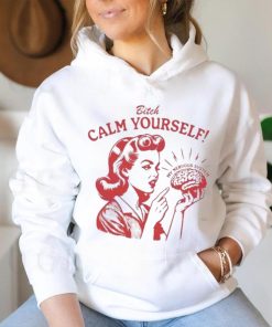 Bitch Calm Yourself My Nervous System shirt, hoodie, sweater, long sleeve and tank top Bitch Calm Yourself My Nervous System shirt