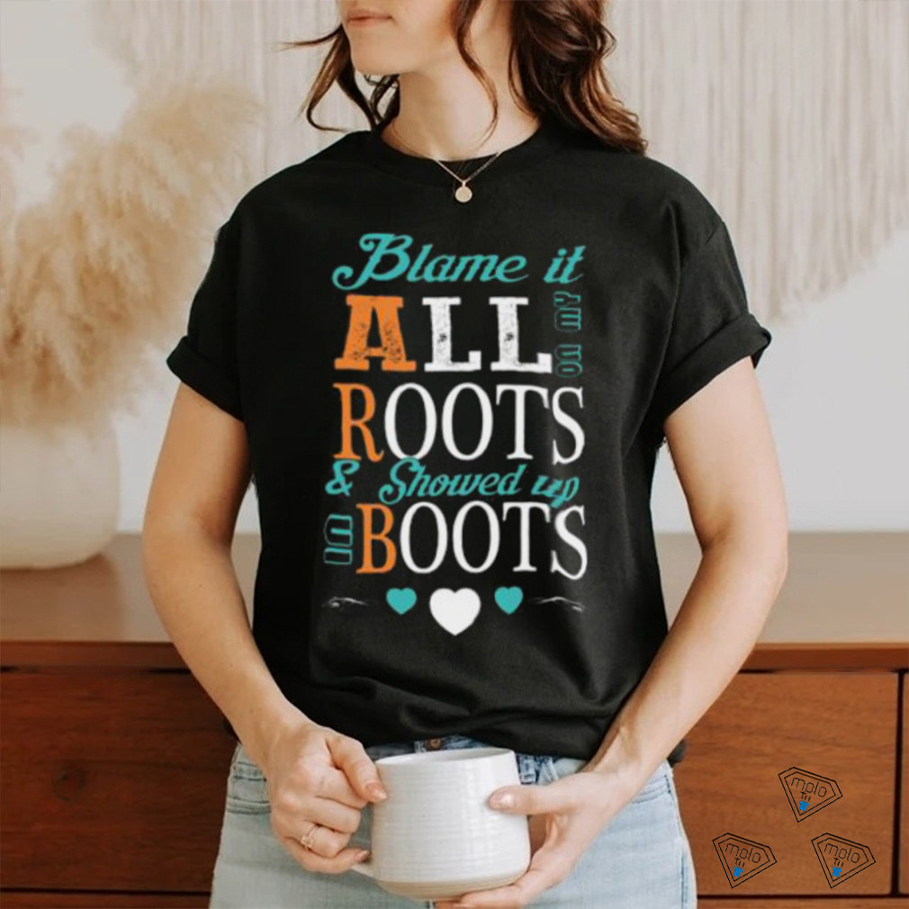 Blame It All On My Roots T shirt Blame It All On My Roots T shirt