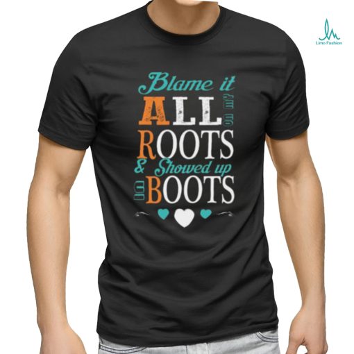 Blame It All On My Roots T shirt