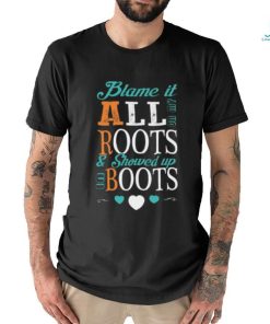 Blame It All On My Roots T shirt