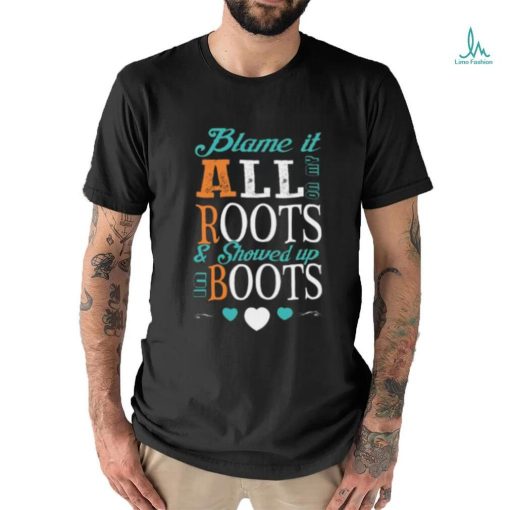 Blame It All On My Roots T shirt
